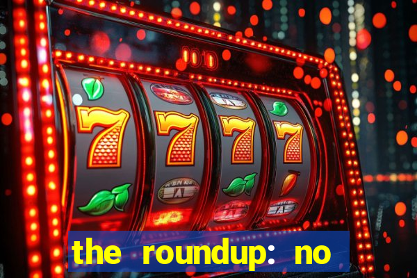 the roundup: no way out download